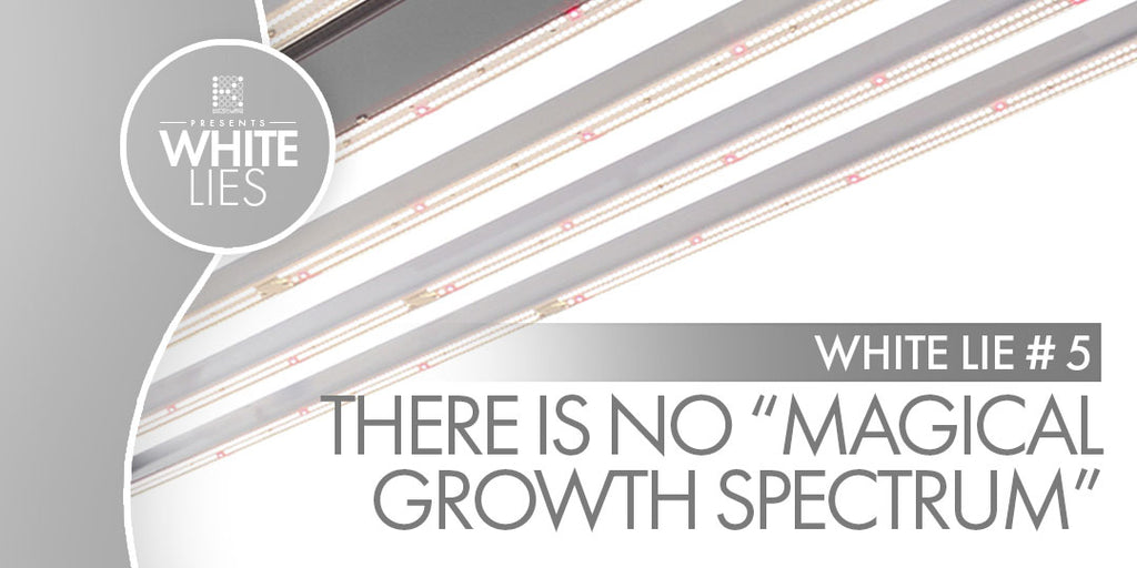 White Lie #5: There’s no such thing as a “magical growth spectrum” for plants